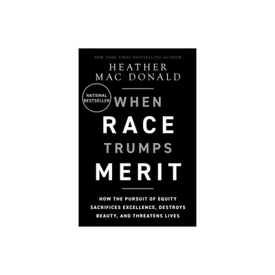 When Race Trumps Merit - by Heather Mac Donald (Hardcover)