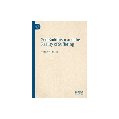 Zen Buddhism and the Reality of Suffering - by Tullio Giraldi (Hardcover)