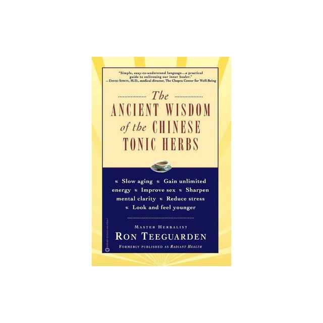 The Ancient Wisdom of the Chinese Tonic Herbs - by Ron Teeguarden (Paperback)