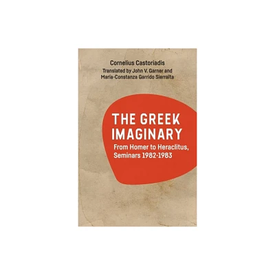 The Greek Imaginary - by Cornelius Castoriadis (Hardcover)