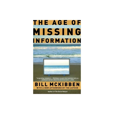 The Age of Missing Information - by Bill McKibben (Paperback)