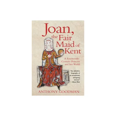 Joan, the Fair Maid of Kent - by Anthony Goodman (Hardcover)