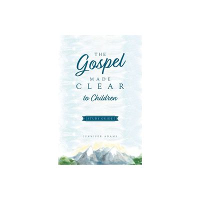 The Gospel Made Clear to Children Study Guide - by Jennifer Adams (Paperback)