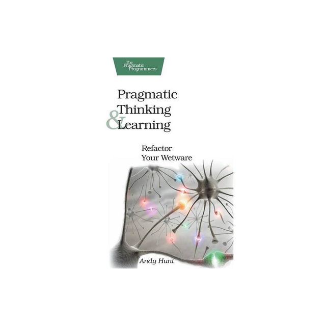 Pragmatic Thinking and Learning - by Andy Hunt (Paperback)