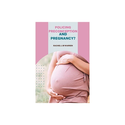 Policing Preconception and Pregnancy? - by Rachel L M Warren (Paperback)