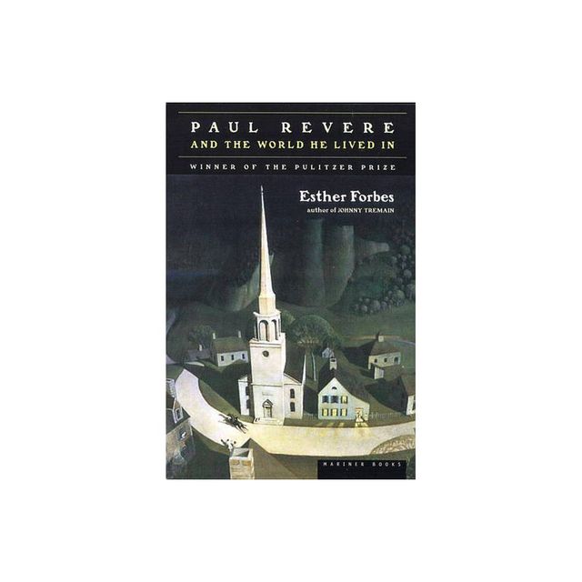 Paul Revere and the World He Lived in - by Esther Hoskins Forbes (Paperback)