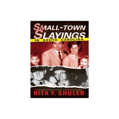 Small-Town Slayings in South Carolina - (True Crime) by Rita Y Shuler (Paperback)