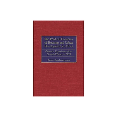 The Political Economy of Housing and Urban Development in Africa - by Kwadwo Konadu-Agyemang (Hardcover)