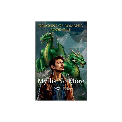 Myths No More - (Dragons of Romania) by Dw Peeler (Paperback)