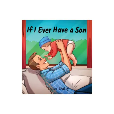 If I Ever Have a Son - by Tyler Duffy (Hardcover)