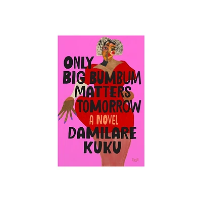 Only Big Bumbum Matters Tomorrow - by Damilare Kuku (Hardcover)