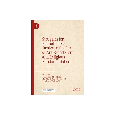 Struggles for Reproductive Justice in the Era of Anti-Genderism and Religious Fundamentalism - (Paperback)