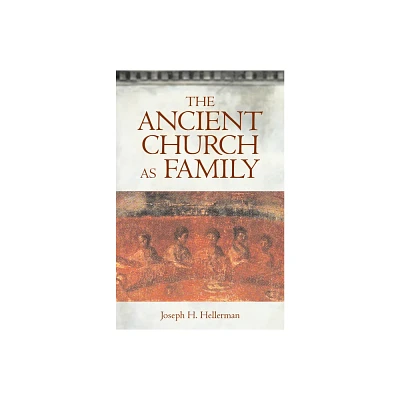 The Ancient Church as Family - by Joseph H Hellerman (Paperback)