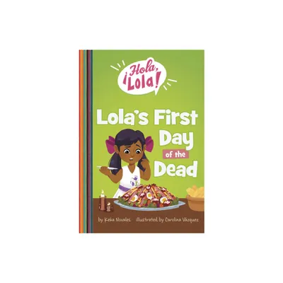 Lolas First Day of the Dead - (Hola, Lola!) by Keka Novales (Paperback)