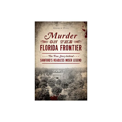 Murder on the Florida Frontier - (True Crime) by Andrew Fink (Paperback)