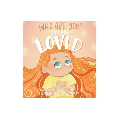 Who Are You? You Are Loved - by Hunter Flannery (Hardcover)