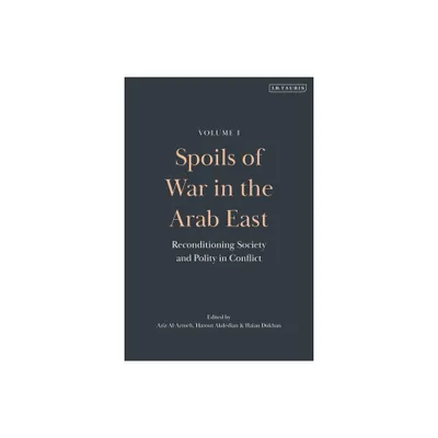 Spoils of War in the Arab East - by Aziz Al-Azmeh & Harout Akdedian & Haian Dukhan (Hardcover)