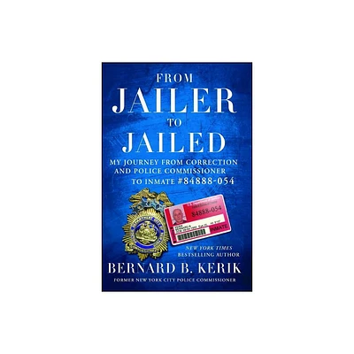 From Jailer to Jailed - by Bernard B Kerik (Paperback)