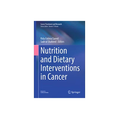 Nutrition and Dietary Interventions in Cancer - (Cancer Treatment and Research) by Rida Fatima Saeed & Sadr Ul Shaheed (Hardcover)