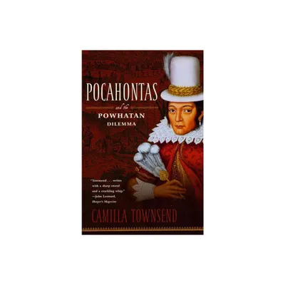 Pocahontas and the Powhatan Dilemma - (American Portraits) by Camilla Townsend (Paperback)