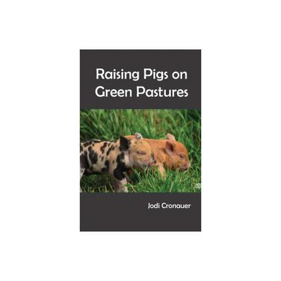 Raising Pigs on Green Pastures - by Jodi Cronauer (Paperback)