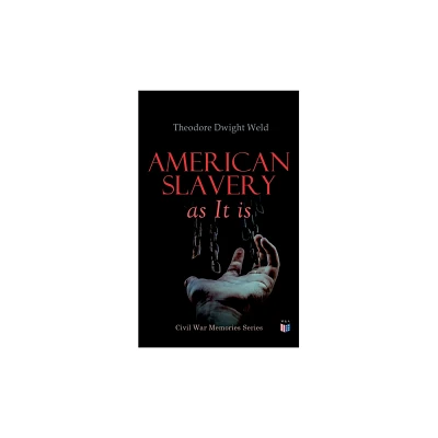 American Slavery as It Is - by Theodore Dwight Weld (Paperback)