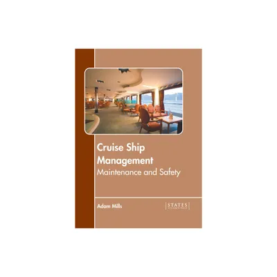 Cruise Ship Management: Maintenance and Safety - by Adam Mills (Hardcover)