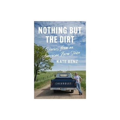 Nothing but the Dirt - by Kate Benz (Paperback)