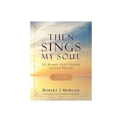 Then Sings My Soul Prayer Journal - by Robert J Morgan (Paperback)