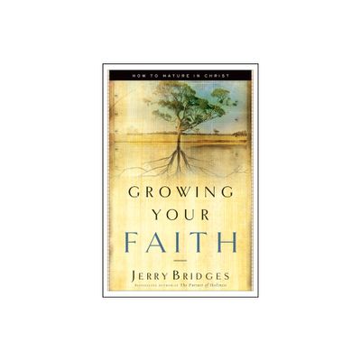 Growing Your Faith - by Jerry Bridges (Paperback)