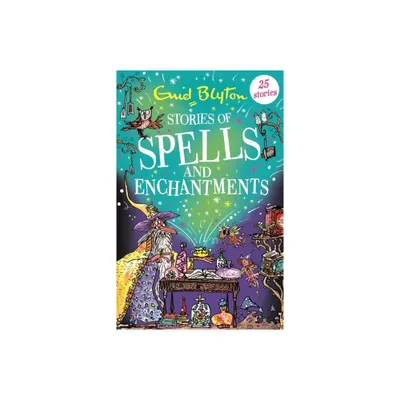 Stories of Spells and Enchantments - by Enid Blyton (Paperback)