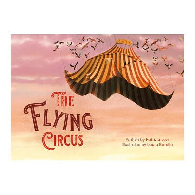 The Flying Circus - by Patrizia Levi (Hardcover)