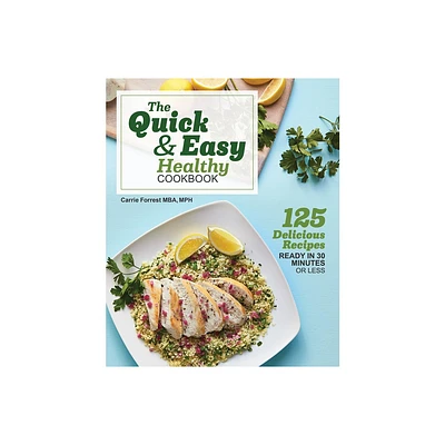 The Quick & Easy Healthy Cookbook - by Carrie Forrest (Paperback)