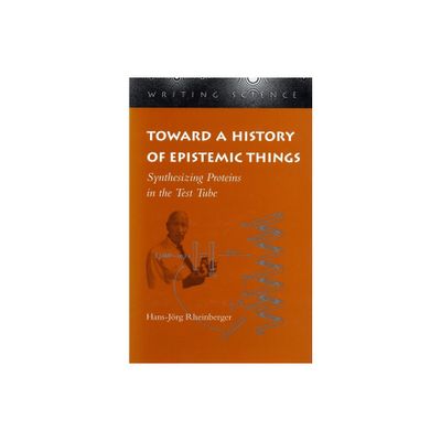 Toward a History of Epistemic Things - (Writing Science) by Hans-Jrg Rheinberger (Paperback)