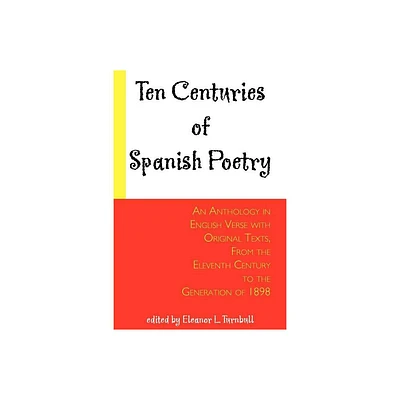 Ten Centuries of Spanish Poetry; An Anthology in English Verse with Original Texts, From the XIth Century to the Generation of 1898 - (Paperback)