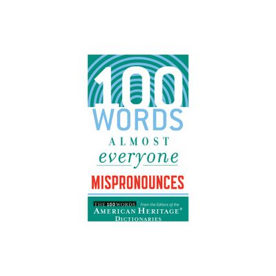 100 Words Almost Everyone Mispronounces - by Editors of the American Heritage Dict (Paperback)