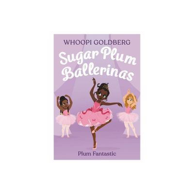 Sugar Plum Ballerinas: Plum Fantastic - by Whoopi Goldberg & Deborah Underwood (Paperback)