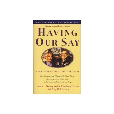 Having Our Say - by Sarah L Delany & A Elizabeth Delany & Amy Hill Hearth (Paperback)