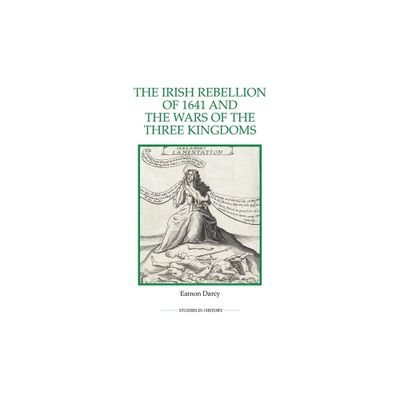 The Irish Rebellion of 1641 and the Wars of the Three Kingdoms - (Royal Historical Society Studies in History New) by Eamon Darcy (Paperback)