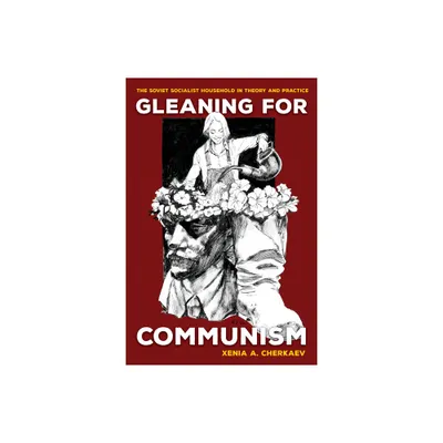 Gleaning for Communism - by Xenia A Cherkaev (Paperback)