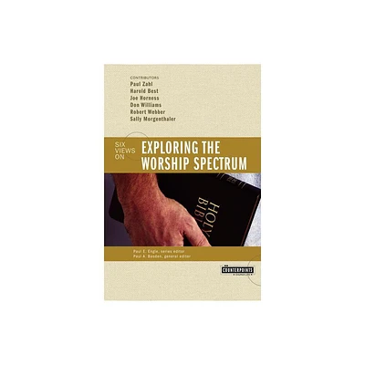 Exploring the Worship Spectrum - (Counterpoints: Church Life) by Zondervan (Paperback)