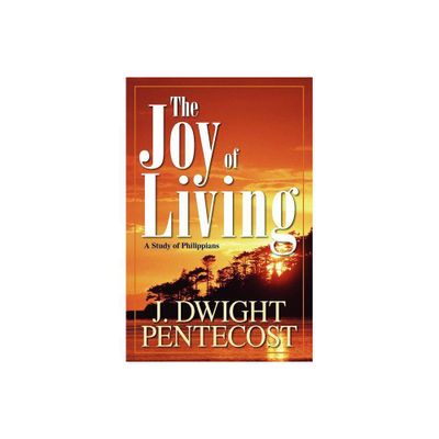 Joy of Living - by J Dwight Pentecost (Paperback)