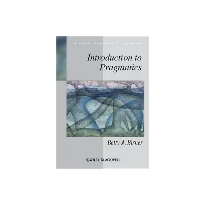 Introduction to Pragmatics - (Blackwell Textbooks in Linguistics) by Betty J Birner (Paperback)