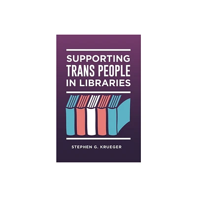 Supporting Trans People in Libraries - by Stephen Krueger (Paperback)