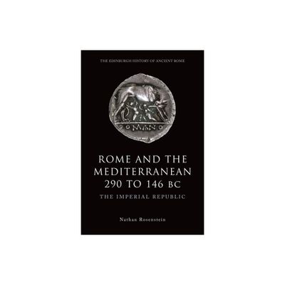 Rome and the Mediterranean 290 to 146 BC - (Edinburgh History of Ancient Rome) by Nathan Rosenstein (Paperback)