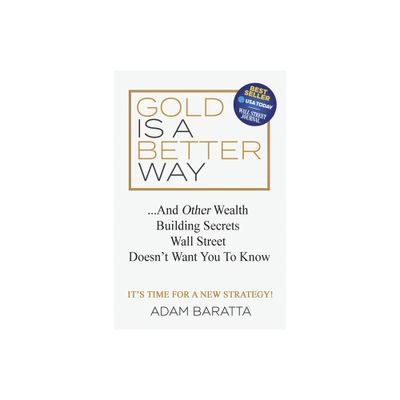 Gold Is a Better Way - by Adam Baratta (Hardcover)