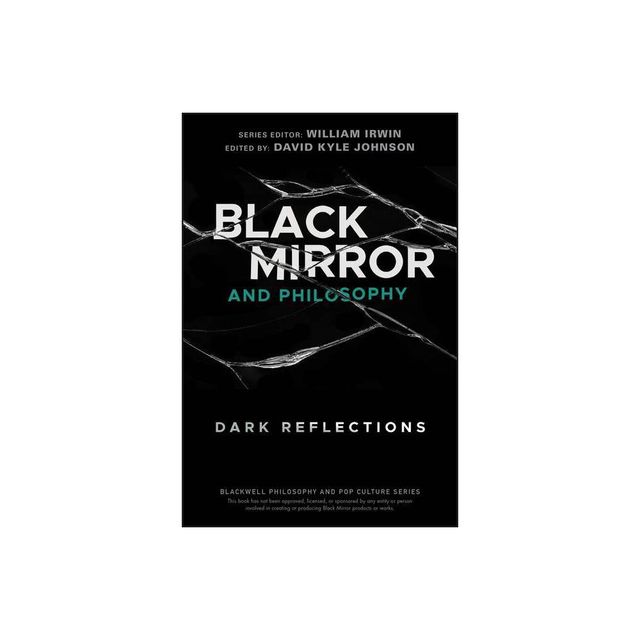 Black Mirror and Philosophy - (Blackwell Philosophy and Pop Culture) by David Kyle Johnson & William Irwin (Paperback)