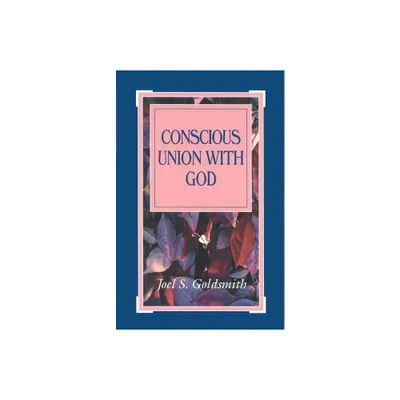 Conscious Union with God - by Joel S Goldsmith (Paperback)