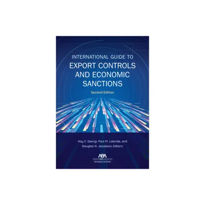 International Guide to Export Controls and Economic Sanctions, Second Edition - by Kay Georgi & Paul M LaLonde & Douglas N Jacobson (Paperback)