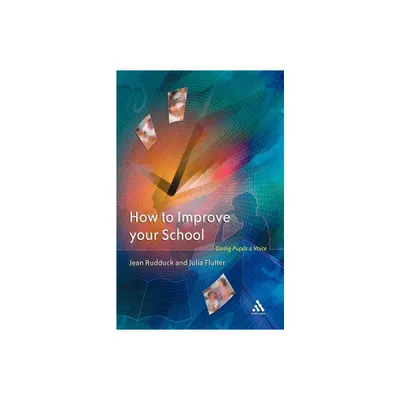 How to Improve Your School - by Jean Rudduck & Julia Flutter (Paperback)